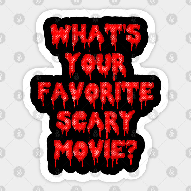 What's Your Favorite Scary Movie? - Scary - Sticker | TeePublic